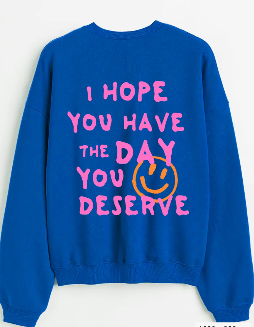 Hope You Have the Day You Deserve Sweatshirt