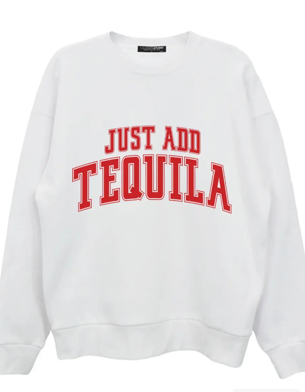Just Add Tequila Sweatshirt