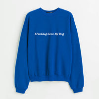 I F*cking Love My Dog Sweatshirt
